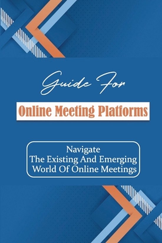 Guide For Online Meeting Platforms: Navigate The Existing An ... - cover