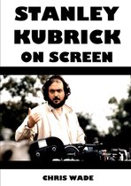 Stanley Kubrick On Screen