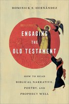Engaging the Old Testament – How to Read Biblical Narrative, Poetry, and Prophecy Well