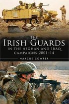 A History of the Irish Guards in the Afghan and Iraq Campaigns 2001 2014