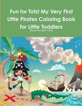 Fun for Tots! My Very First Little Pirates Coloring Book for Little Toddlers