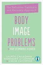 Body Image Problems and Body Dysmorphic Disorder: The Definitive Treatment and Recovery Approach