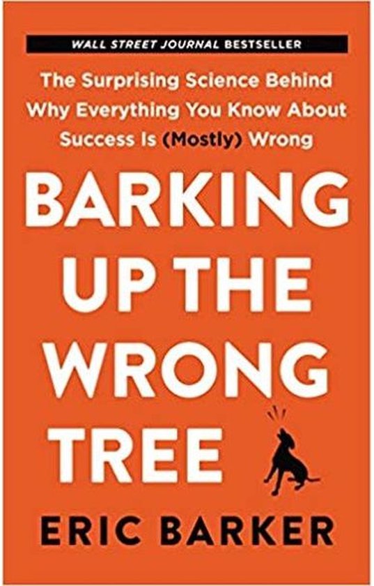 Barking Up the Wrong Tree The Surprising Science Behind Why