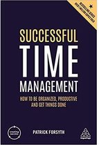 Successful Time Management How to be Organized, Productive and Get Things Done Creating Success
