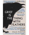 Grief Is The Thing With Feathers