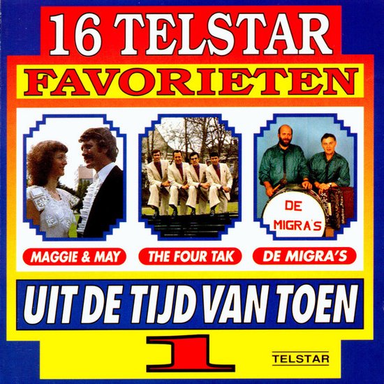 Albumhoes met '16 Telstar Favorieten Uit De Tijd Van Toen 1'. Drie ovalen met artiesten: Maggie & May, The Four Tak en De Migra's.
