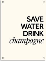 PosterGuru - Tuinposter Tekst - Save Water Drink Champagne - Mindset - 40 x 50 cm
