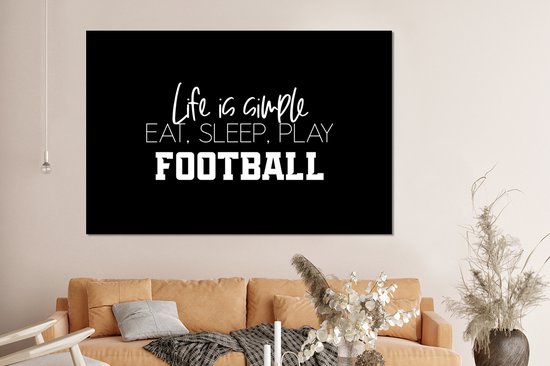 Décoration murale Métal - Peinture Aluminium Industrielle - La Life est simple, manger dormir jouer au foot - Citations - Énonciations - Voetbal - 150x100 cm - Dibond - Photo sur aluminium - Décoration murale industrielle - Pour le salon / chambre