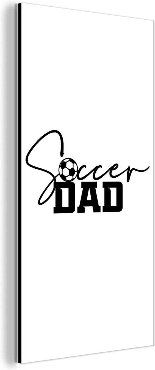 Wanddecoratie Metaal - Aluminium Schilderij Industrieel - Soccer dad - Spreuken - Quotes - Voetbal - Vader - 20x40 cm - Dibond - Foto op aluminium - Industriële muurdecoratie - Voor de woonkamer/slaapkamer