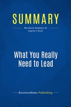 Summary: What You Really Need to Lead