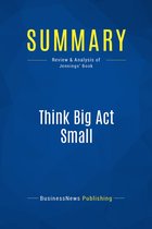 Summary: Think Big Act Small