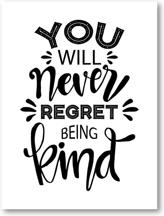 You Will Never Regret Being Kind - 30x40 Dibond voor Binnen én Buiten - Besteposter - Tekstposters - Minimalist - Inspiratie