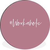 WallCircle - Wandcirkel - Muurcirkel - '#Workaholic' - Roze - Spreuken - Quotes - Aluminium - Dibond - ⌀ 30 cm - Binnen en Buiten