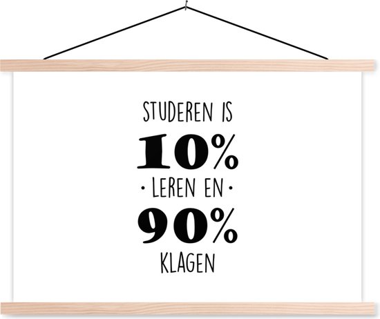Posterhanger incl. Poster - Schoolplaat - School - Studenten - Quotes - Studeren is 10% leren en 90% klagen - 150x100 cm - Blanke latten