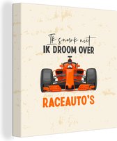 Canvas Schilderij Ik snurk niet, ik droom over raceauto's - Quotes - Spreuken - Racen - Formule 1 - 90x90 cm - Wanddecoratie - Vaderdag cadeau - Geschenk - Cadeautje voor hem - Tip - Mannen