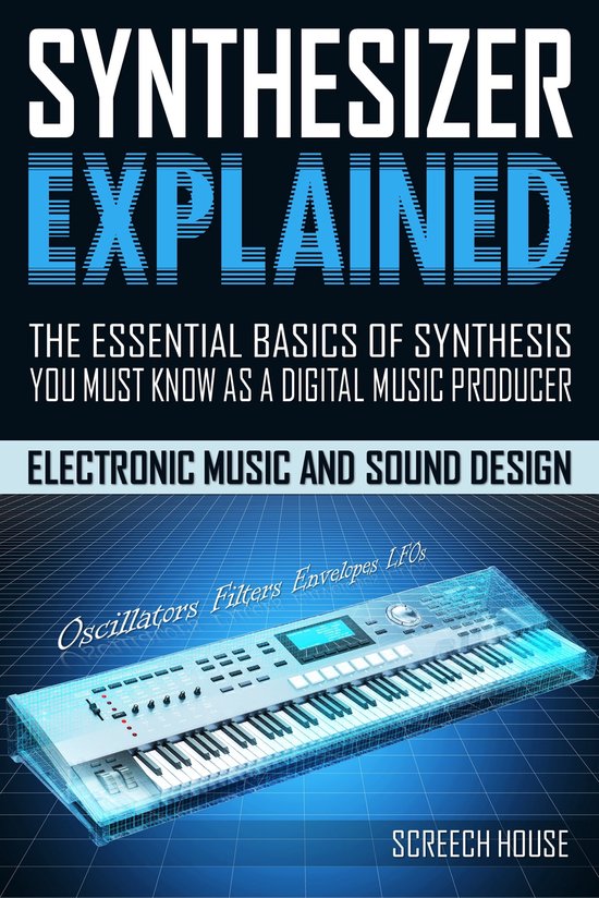 Synthesizer Explained (ebook), Screech House 6610000358632 Boeken