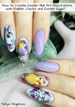 Fashion & Nail Design - How to Create Easter Nail Art Decorations with Rabbit, Chicks and Easter Eggs?