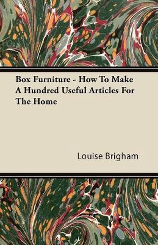 Box Furniture - How To Make A Hundred Useful Articles For Th ... - cover