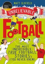 The Most Incredible True Football Stories You Never Knew The Most Incredible True Football Stories You Never Knew  WINNER of the 2020 Children's Sports Book of the Year Unbelievable Football