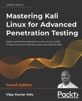 Mastering Kali Linux for Advanced Penetration Testing - Fourth Edition: Apply a proactive approach to secure your cyber infrastructure and enhance you