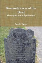 Remembrances of the Dead - Graveyard Art & Symbolism
