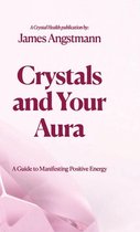 Crystals and Your Aura: A Guide to Manifesting Positive Energy