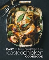 Easy Roasted Chicken Cookbook