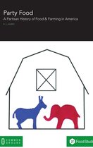 Party Food: A Partisan History of Food & Farming Policy in America