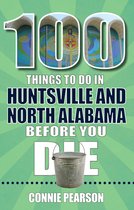 100 Things to Do Before You Die- 100 Things to Do in Huntsville and North Alabama Before You Die