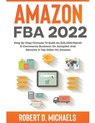 Amazon FBA 2023 Step By Step Formula To Build An $25,000/Month E-Commerce Business On Autopilot And Become A Top Seller On Amazon
