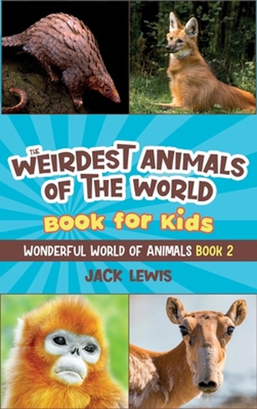 Wonderful World of AnimalsThe Weirdest Animals of the World Book for