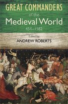 Great Commanders Of The Medieval World 454-1582Ad