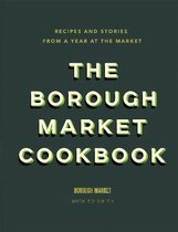 The Borough Market Cookbook Recipes and stories from a year at the market