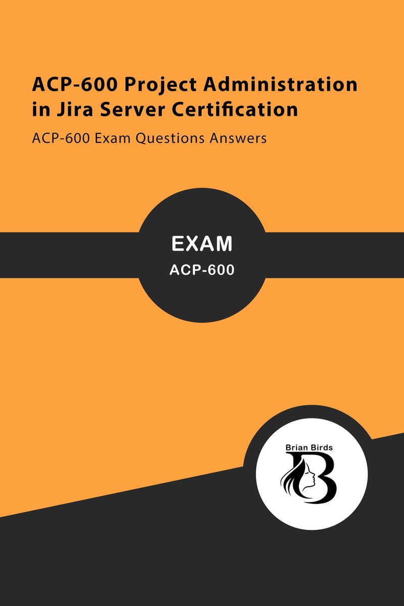 ACP 1 - ACP-600 Project Administration in Jira Server Certification  (ebook), Brian... | Sns-Brigh10