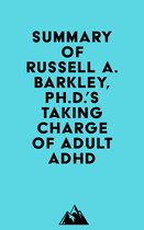 Summary of Russell A. Barkley, Ph.D.'sTaking Charge of Adult ADHD