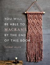 You Will Be Able to- You Will Be Able to Macramé by the End of This Book