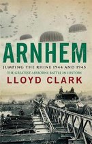 Arnhem Jumping the Rhine 1944 and 1945