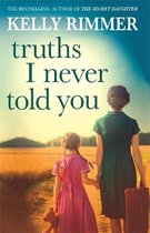 Truths I Never Told You An absolutely gripping, heartbreaking novel of love and family secrets