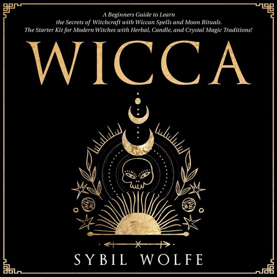 Wicca: A Beginners Guide to Learn the Secrets of Witchcraft with Wiccan ...