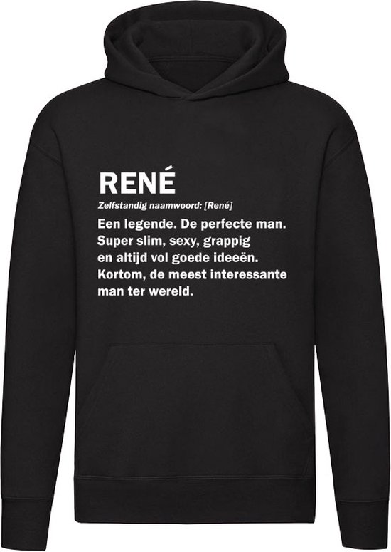 Zwarte hoodie met witte tekst: RENÉ, Zelfstandig naamwoord: [René] Een legende. De perfecte man. Super slim, sexy, grappig en altijd vol goede ideeën. Kortom, de meest interessante man ter wereld.