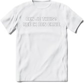 Ben je thuis? Nee ik ben ernie Spreuken T-Shirt | Dames / Heren | Grappige cadeaus | Verjaardag teksten Cadeau - Wit - 3XL