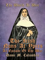 The World At War - The Irish Nuns at Ypres, An Episode of the War
