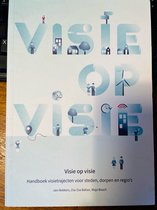 Visie op visie - Handboek visietrajecten voor steden, dorpen en regio's
