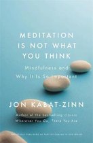 Meditation is Not What You Think Mindfulness and Why It Is So Important Coming to Our Senses Part 1
