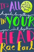 It's All In Your Head A Guide to Getting Your Sht Together