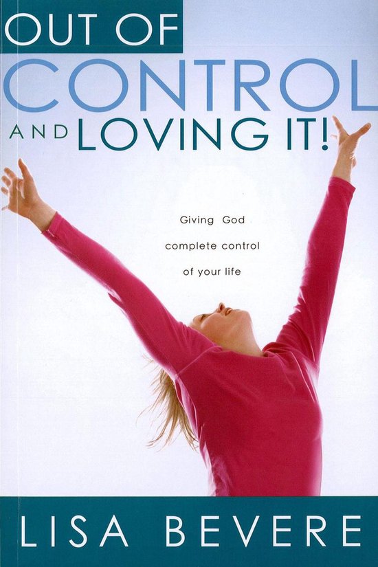 La couverture du livre "Out of Control And Loving It" de Lisa Bevere, montrant une femme portant un haut rose avec les bras levés et la tête penchée en arrière.