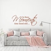 Muursticker In These Moments Time Stood Still -  Bruin -  80 x 35 cm  -  alle muurstickers  woonkamer  engelse teksten - Muursticker4Sale