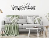 Muursticker You Only Live Once So Think Twice - Zwart - 80 x 26 cm - woonkamer nederlandse teksten bedrijven