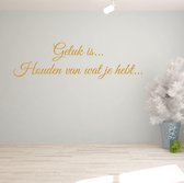 Muursticker Geluk Is Houden Van Wat Je Hebt.. - Goud - 80 x 23 cm - slaapkamer woonkamer alle