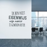 Muursticker Ik Ben Niet Eigenwijs -  Donkergrijs -  100 x 85 cm  -  alle muurstickers  nederlandse teksten  bedrijven - Muursticker4Sale